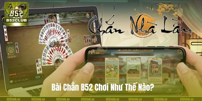 Bài Chắn B52 Chơi Như Thế Nào? Nhập Môn Chắn Lưu Ý Gì?