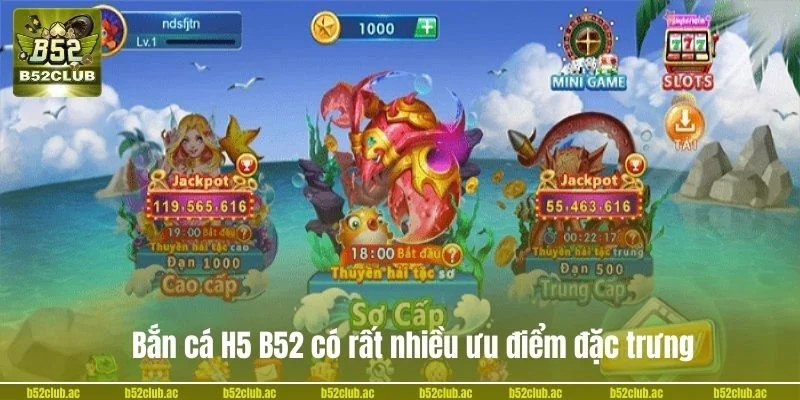 Bắn cá H5 B52 có rất nhiều ưu điểm đặc trưng.