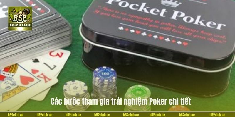 Các bước tham gia trải nghiệm Poker chi tiết.