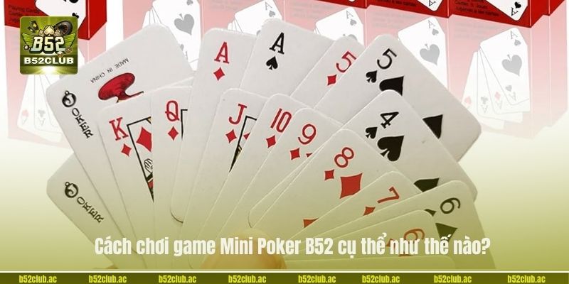 Cách chơi game Mini Poker B52 cụ thể như thế nào?
