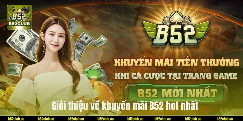 Khuyến mãi B52 với nhiều ưu đãi hấp dẫn