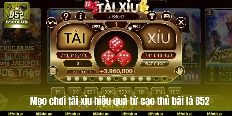Mẹo chơi tài xỉu hiệu quả từ cao thủ bài lá B52.