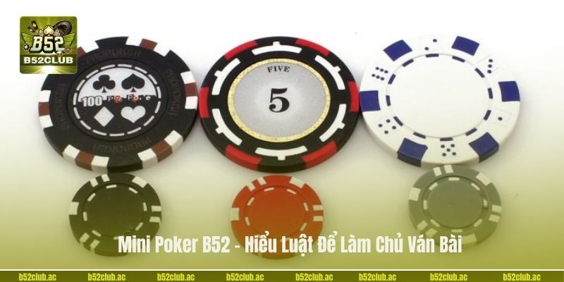 Mini Poker B52 – Hiểu Luật Mới Để Làm Chủ Ván Chơi