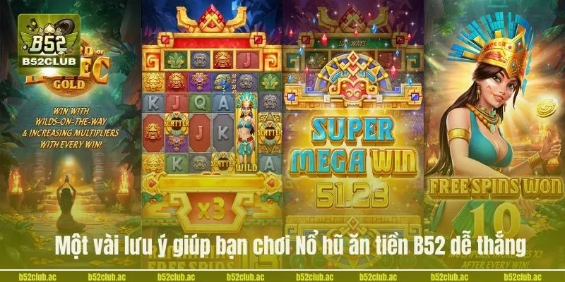Một vài lưu ý giúp bạn chơi Nổ hũ ăn tiền B52 dễ thắng.
