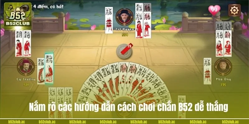 Nắm rõ các hướng dẫn cách chơi chắn B52 dễ thắng.