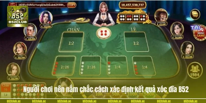 Người chơi nên nắm chắc cách xác định kết quả xóc đĩa B52.