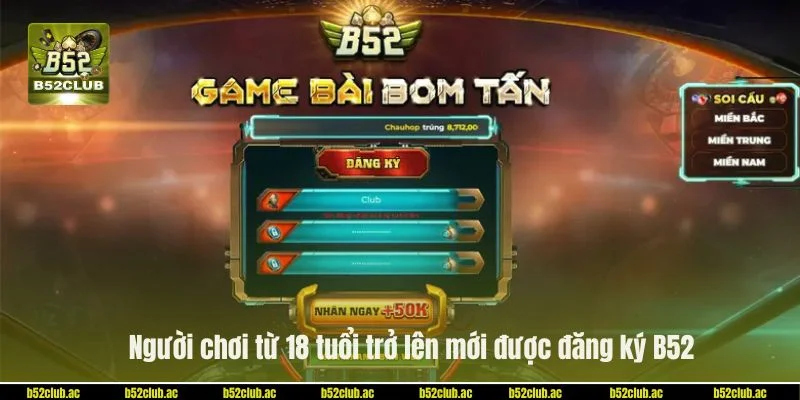 Người chơi phải từ 18 tuổi trở lên mới được quyền đăng ký B52.