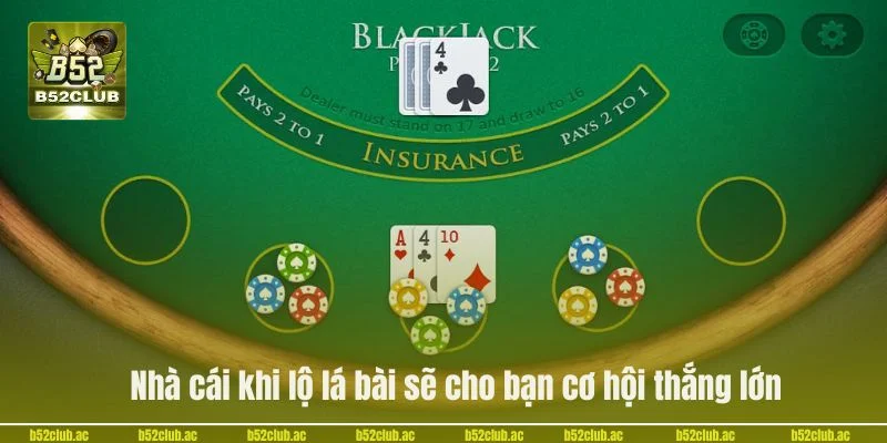 Nhà cái khi lộ lá bài sẽ cho bạn cơ hội thắng lớn.