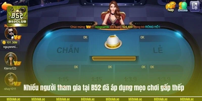 Nhiều người tham gia tại B52 đã áp dụng mẹo chơi gấp thếp.