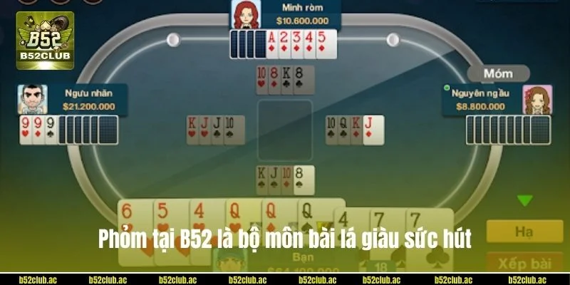 Phỏm tại B52 là bộ môn bài lá giàu sức hút.