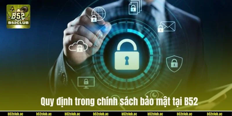 Quy định trong chính sách bảo mật tại cổng cược B52.