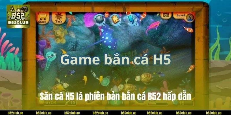 Săn cá H5 là phiên bản bắn cá B52 hấp dẫn nhất hiện nay.