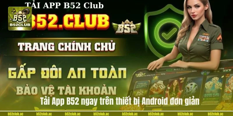 Tải App B52 ngay trên thiết bị Android đơn giản.