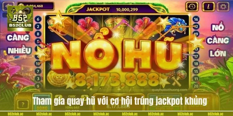 Tham gia quay hũ với cơ hội trúng jackpot khủng.