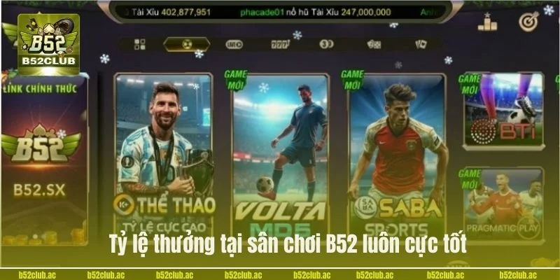 Tỷ lệ thưởng tại sân chơi B52 luôn cực tốt.