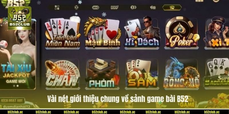 Vài nét giới thiệu chung về sảnh game bài B52.