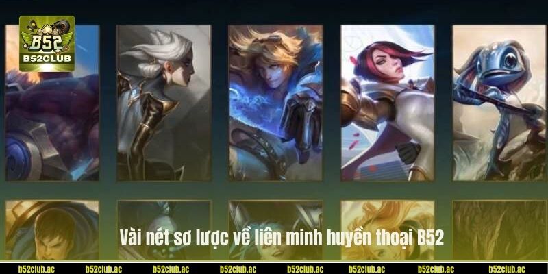 Vài nét sơ lược về liên minh huyền thoại B52.