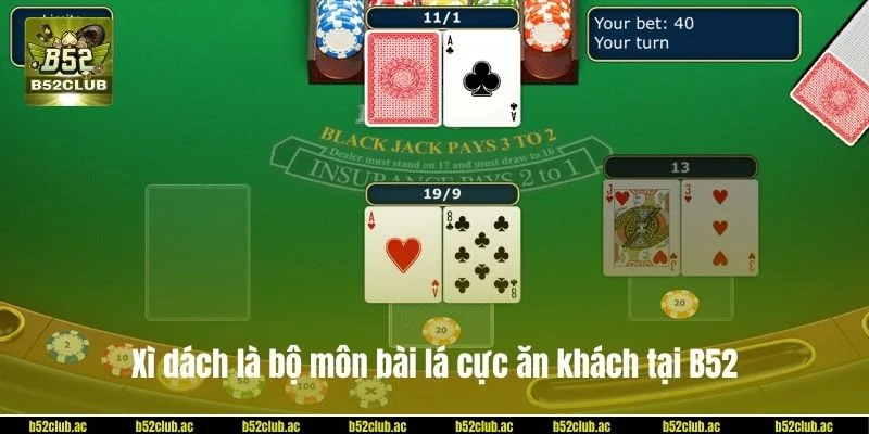 Xì dách là bộ môn bài lá cực ăn khách tại B52.